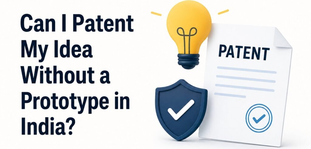 Can I Patent My Idea Without a Prototype in India